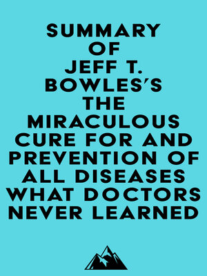 cover image of Summary of Jeff T. Bowles's the Miraculous Cure For and Prevention of All Diseases What Doctors Never Learned